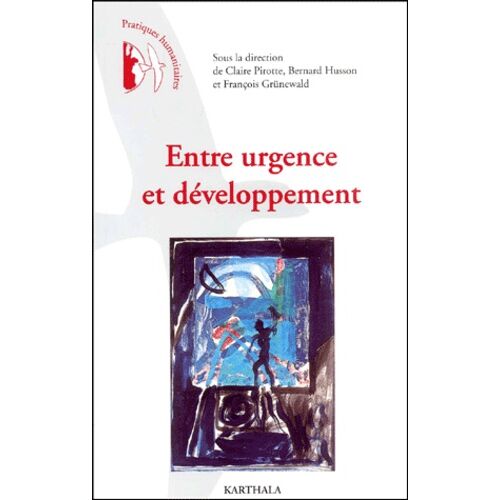 Entre Urgence Et Developpement - Pratiques Humanitaires En Questions