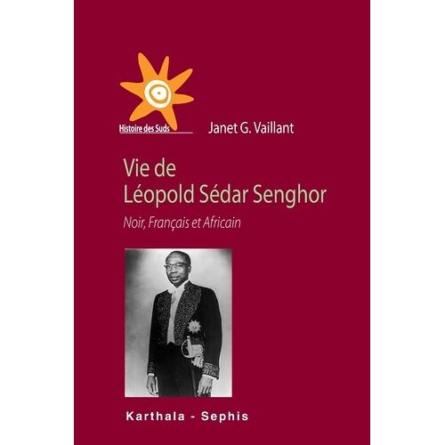 Vie De Léopold Sédar Senghor - Noir, Français Et Africain