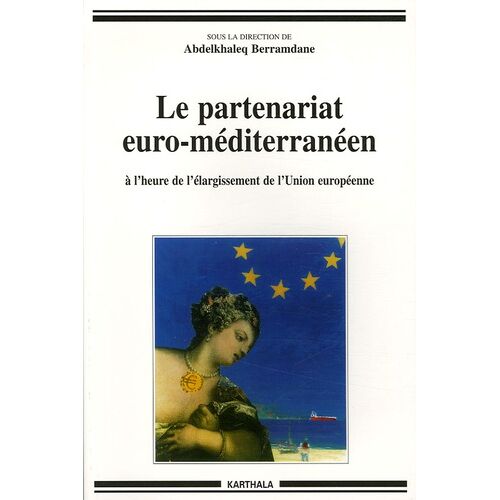 Le Partenariat Euro-Méditerranéen - A L'heure Du Cinquième Élargissement De L'union Européenne