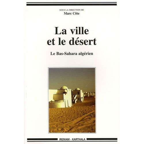La Ville Et Le Désert - Le Bas-Sahara Algérien