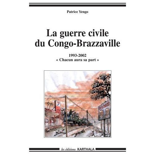 La Guerre Civile Du Congo-Brazzaville 1993-2002 - Chacun Aura Sa Part