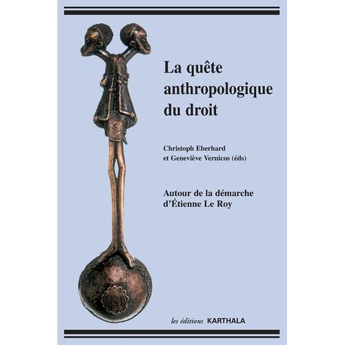 La Quête Anthropologique Du Droit - Autour De La Démarche D'etienne Le Roy