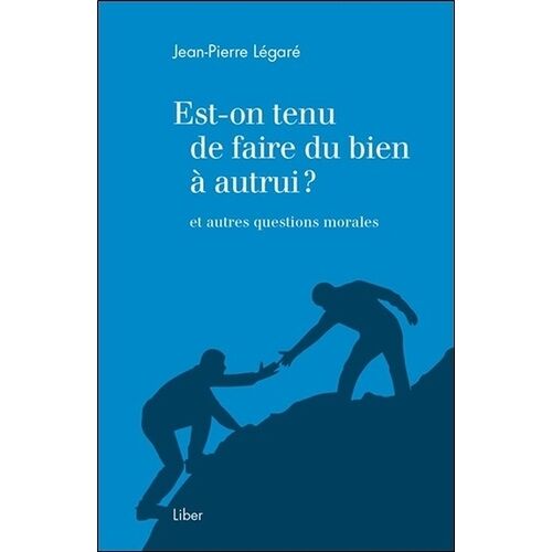 Est-On Tenu De Faire Du Bien À Autrui ? Et Autres Questions Morales