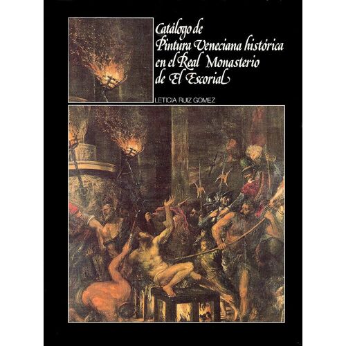 Catalogo De Las Colecciones Historicas De Pintura Veneciana Del Siglo Xvi En El Real Monasterio De El Escorial
