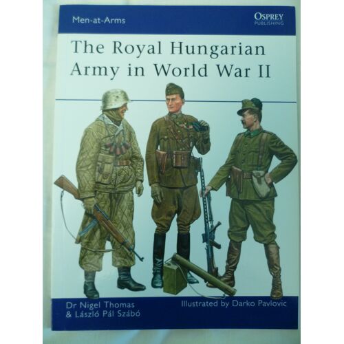 The Royal Hungarian Army In World War Ii Par Nigel Thomas, Laszlo Pal Sjabo & Darko Pavlovic - Osprey Publishing - Men At Arms N°449