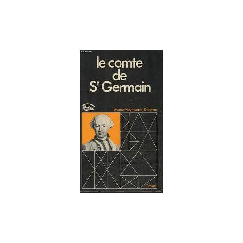 Le Comte Saint-Germain; Ses Témoins Et Sa Légende. Collection : Histoire Des Personnages Mystérieux Et Des Sociétés Secrètes