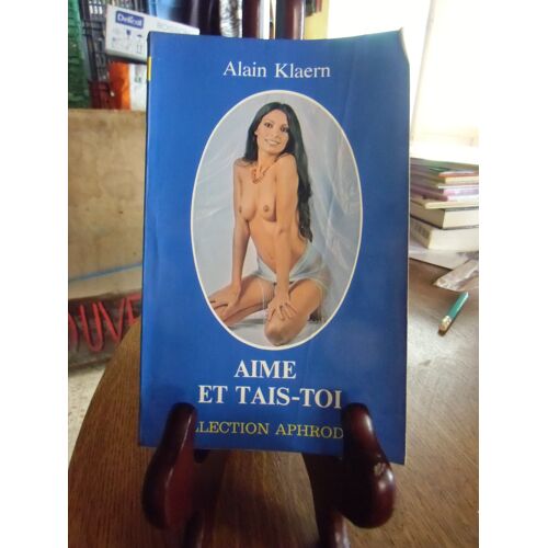 Aime Et Tais-Toi - Alain Klaern - Collection Aphrodite