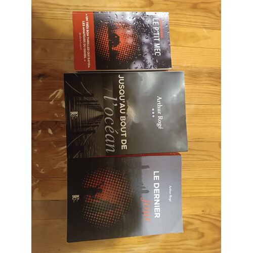 Trilogie Arthur Rogé : Le P'Tit Mec / Le Dernier Jour / Jusqu'Au Bout De L'Océan.
