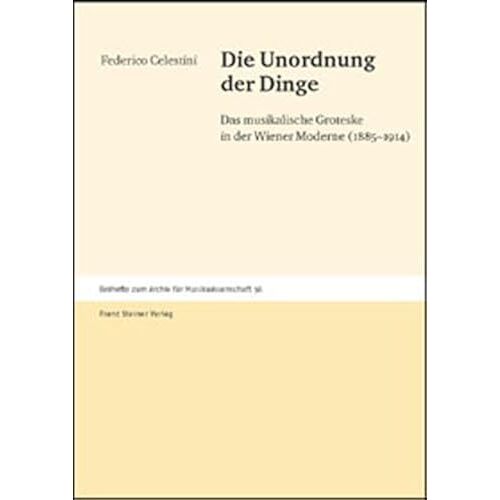 Die Unordnung Der Dinge: Das Musikalische Groteske In Der Wiener Moderne (1885-1914) (Archiv Fur Musikwissenschaft - Beihefte) (German Edition)