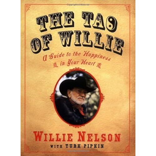 The Tao Of Willie: A Guide To The Happiness In Your Heart