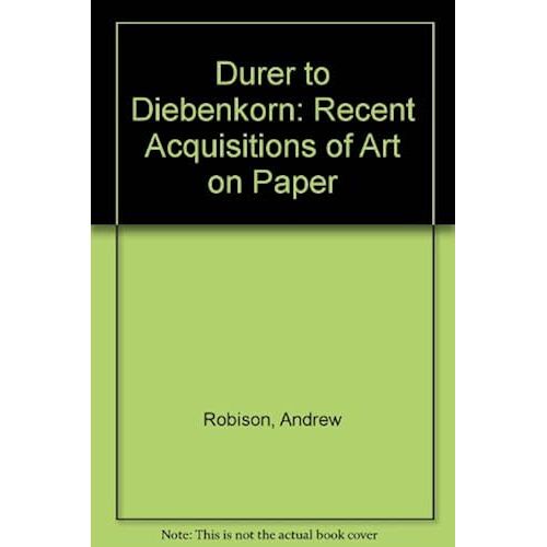Durer To Diebenkorn: Recent Acquisitions Of Art On Paper