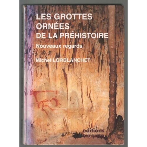 Lorblanchet - Les Grottes Ornées De La Préhistoire, Nouveaux Regards - 1995