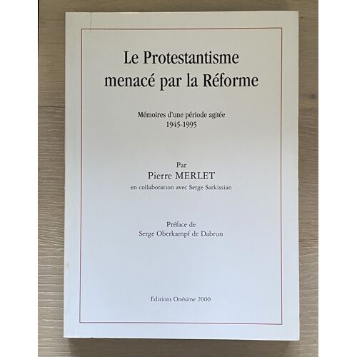 Le Protestantisme Menacé Par La Réforme - Mémoires D'Une Période Agitée 1945-1995