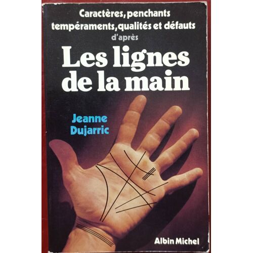 Les Lignes De La Main : Caractères, Penchants, Tempéraments, Qualités Et Défauts Par Jeanne Dujarric ( Albin Michel, Octobre 1983 ).