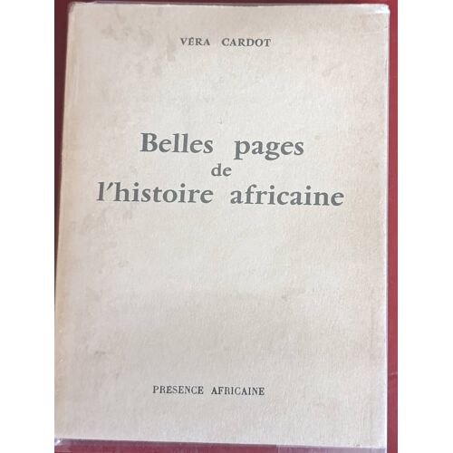 Belles Pages De L'Histoire Africaine Par Véra Cardot ( Présence Africaine, 1961 ).