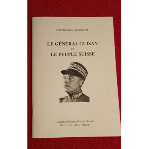 Le Général Guisan Et Le Peuple Suisse Jean Jacques Langendorf Fondation Général Henri Guisan
