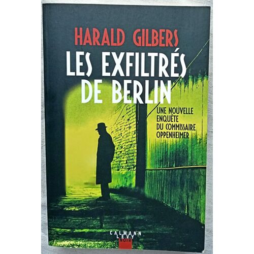 Harald Gilbers, Les Exfiltrés De Berlin, Calmann Lévy, 2021, Traduit De L'Allemand Par Joël Falcoz