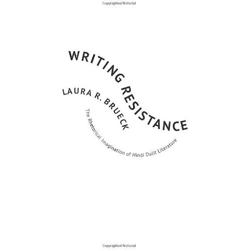 Writing Resistance: The Rhetorical Imagination Of Hindi Dalit Literature