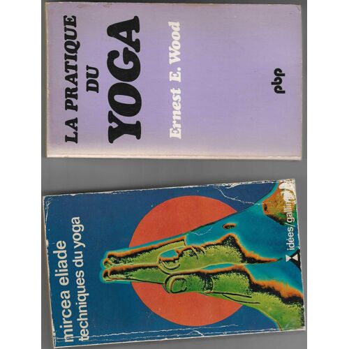 Yoga - 2 Ldp - La Pratique Du Yoga De E.Wood Et Techniques Du Yoga De M Eliade