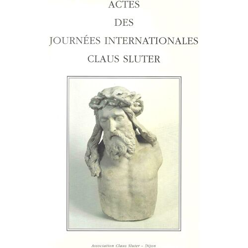 Actes Des Journées Internationales Claus Slutter - Dijon 1992