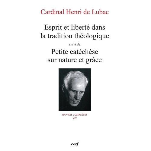 Oeuvres Complètes / Cardinal Henri De Lubac - Tome 14 - Esprit Et Liberté Dans La Tradition Théologique - Suivi De Petite Catéchèse Sur Nature Et Grâce