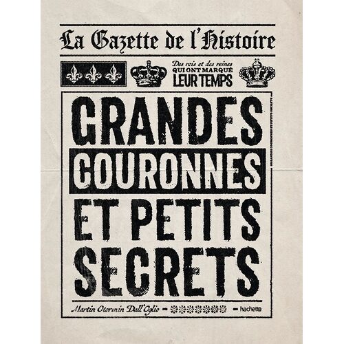 La Gazette De L'histoire - Grandes Couronnes Et Petits Secrets