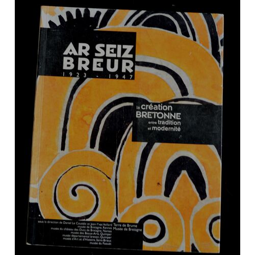 Ar Zeiz Breur, 1923-1947, La Création Bretonne Entre Tradition Et Modernité, Terre De Brume, 2000