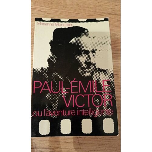 Paul-Émile Victor Ou L'Aventure Intelligente. Par Marianne Monestier. Desclée De Brouwer 1974