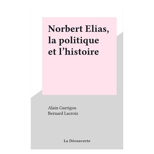 Norbert Elias, La Politique Et L'histoire