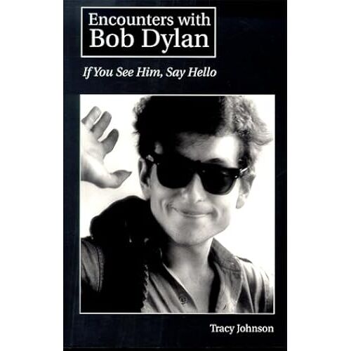 Encounters With Bob Dylan: If You See Him, Say Hello