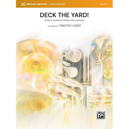 Deck The Yard!: (Ode To Outdoor Holiday Decorations), Conductor Score & Parts (Makemusic Developing Band)