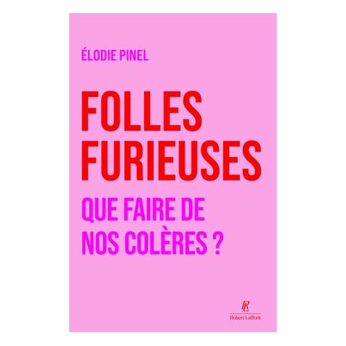 Folles Furieuses - Que Faire De Nos Colères ?
