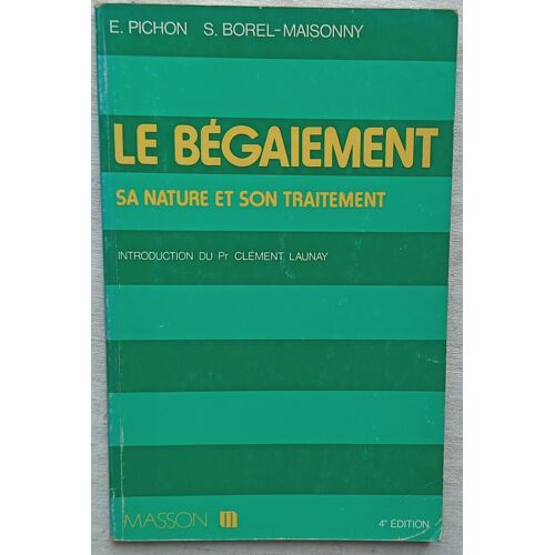 Edouard Pichon Et S. Borel-Maisonny, Le Bégaiement : Sa Nature Et Son Traitement, Masson, 1976