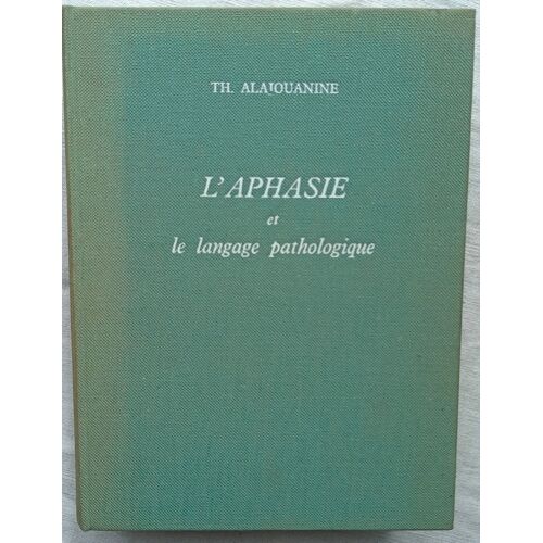 Th. Alajouanine, L'Aphasie Et Le Langage Pathologique, J.-B. Baillière & Fils, Éditeurs, 1968