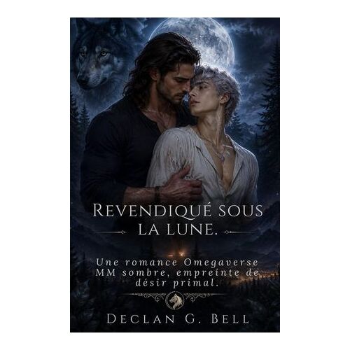 Revendiqué Sous La Lune; Une Romance Omegaverse Mm Sombre, Empreinte De Désir Primal.