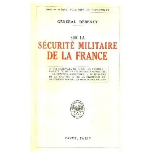 Sur La Securite Militaire De La France - Armee Nationale Ou Armee De Metier ? (Général Debeney, 1930, Conférences Désarmement)