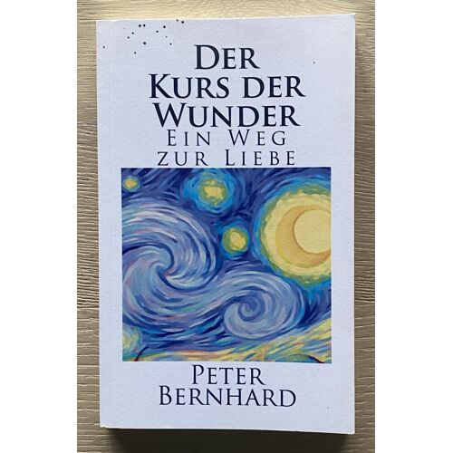 Der Kurs Der Wunder - Ein Weg Zur Liebe - Peter Bernhard