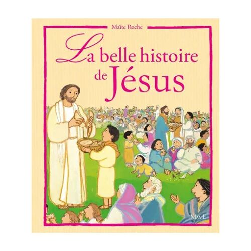 La Belle Histoire De Jésus [D'après Les Évengiles] - Maïté Roche (Mame, 2007)