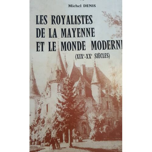Les Royalistes De La Mayenne Et Le Monde Moderne. Librairie C. Klincksiek. 1977