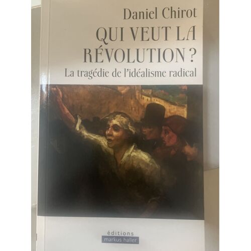 Qui Veut La Révolution ? - Daniel Chirot