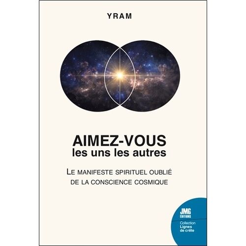 Aimez-Vous Les Uns Les Autres - Le Manifeste Spirituel Oublié De La Conscience Cosmique