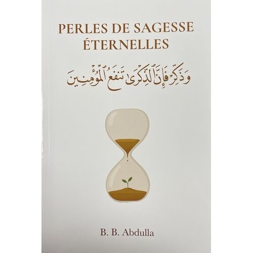 Perles De Sagesse Éternelles - Paroles D'espoir Et De Réconfort Du Prophète Muhammad D'ibn Taymiyyah, Ibn Al-Qayyim, Ibn Al-Jawzi Et Autres Grands Savants