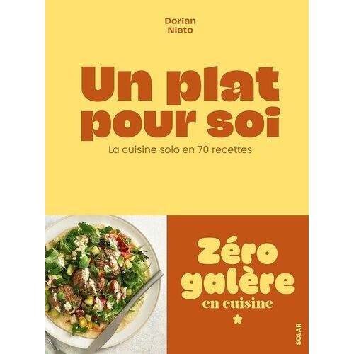 Un Plat Pour Soi - La Cuisine Solo En 70 Recettes