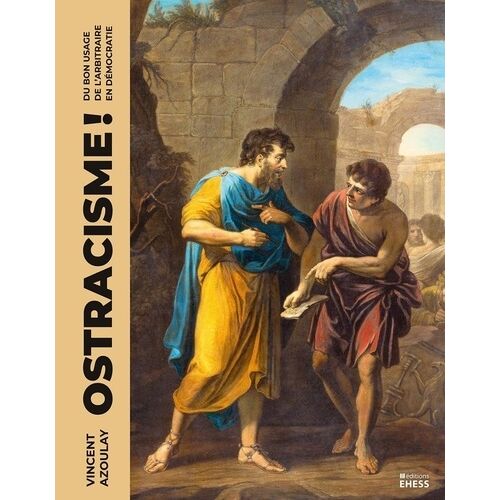 Ostracisme ! - Du Bon Usage De L'arbitraire En Démocratie