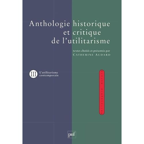 Anthologie Historique Et Critique De L'utilitarisme - Tome 3, Thèmes Et Débats De L'utilitarisme Contemporain