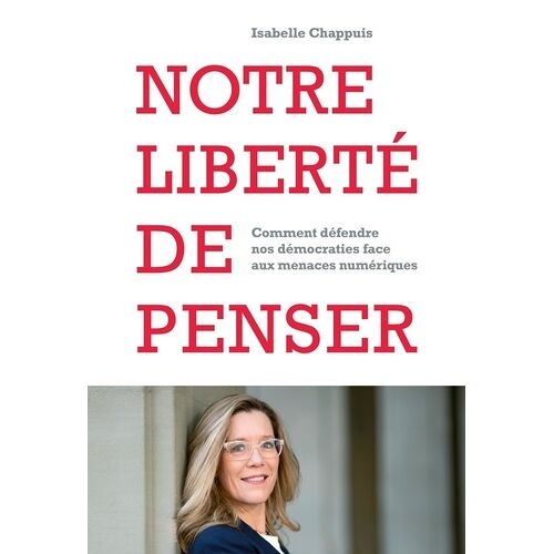 Notre Liberté De Penser - Comment Défendre Nos Démocracies Face Aux Menaces Numériques
