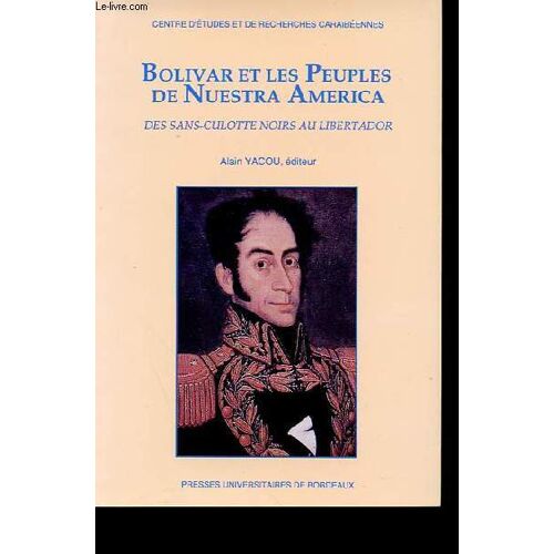 Bolivar Et Les Peuples De Nuestra America Des Sans-Culotte Noirs Au Libertador.