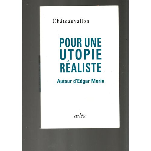Rencontres De Châteauvallon, Pour Une Utopie Réaliste, Autour D' Edgar Morin