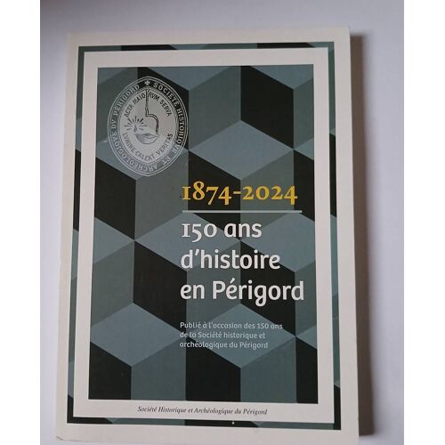 1874-2024, 150 Ans D'Histoire Du Périgord