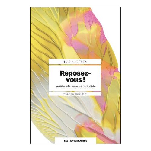 Reposez-Vous ! : Résister À La Broyeuse Capitaliste